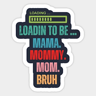 loading to be mama mommy mom bruh Sticker